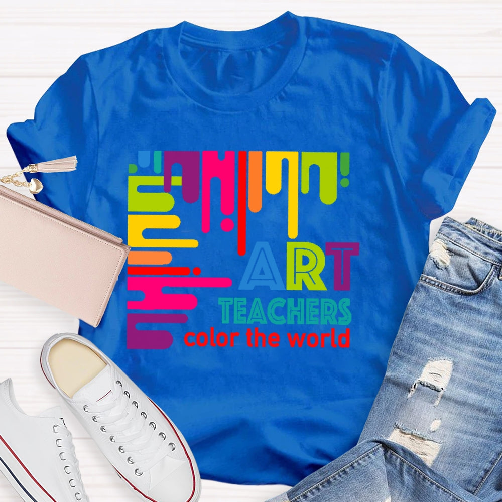 Art Teachers Color The World For Artists Painter Art Lovers T-shirt