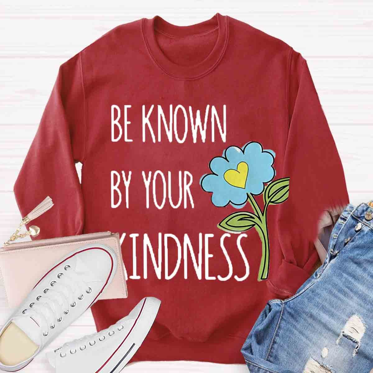 Be Know By Your Kindness Sweatshirt