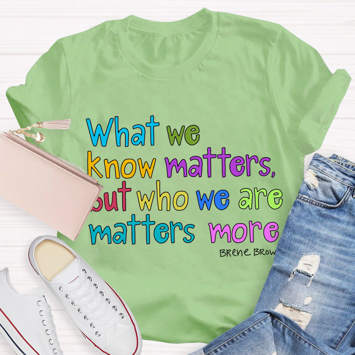 What We Know Matters But Who We Are Matters More Teacher T-Shirt