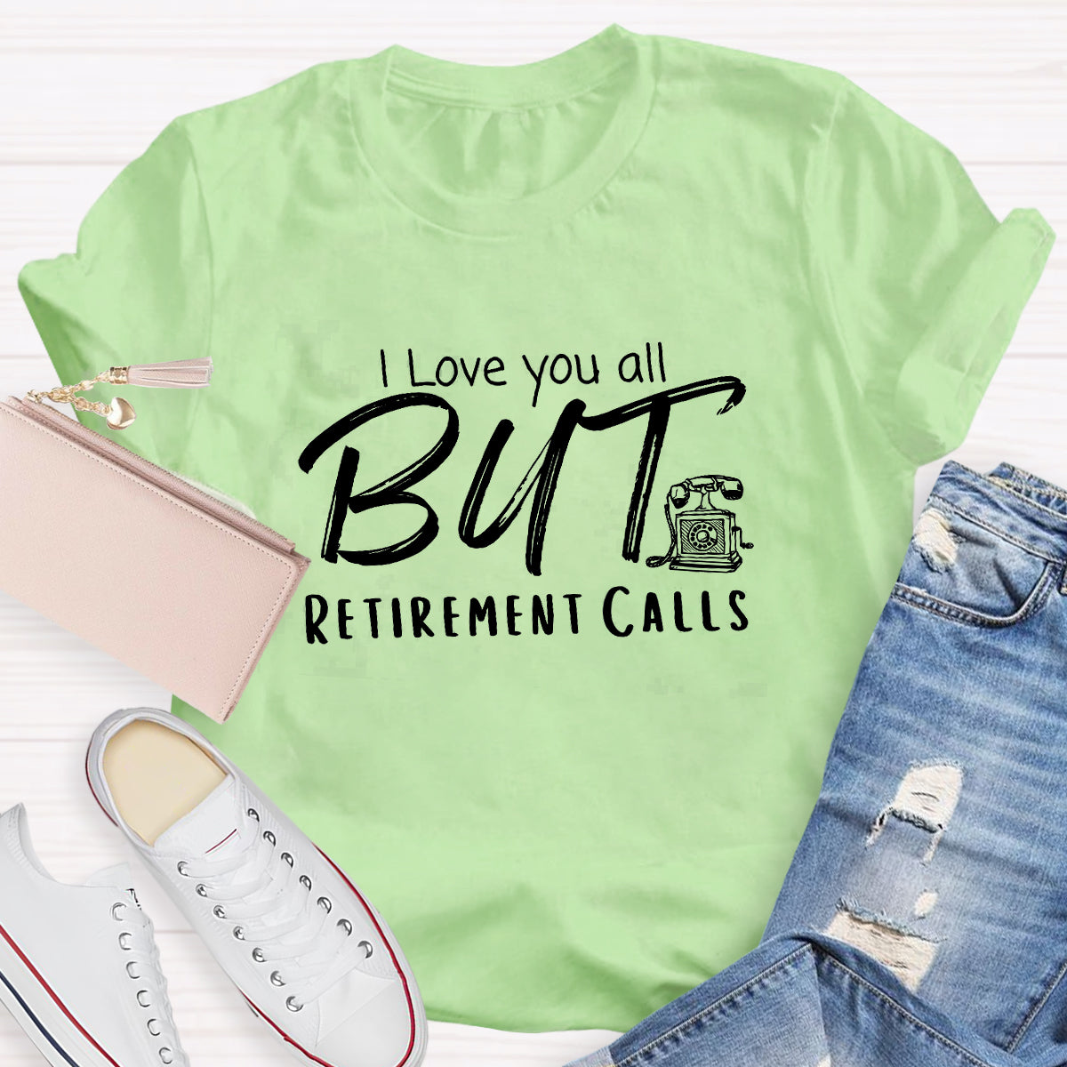 I Love You All But Retirement Calls Teacher T-Shirt