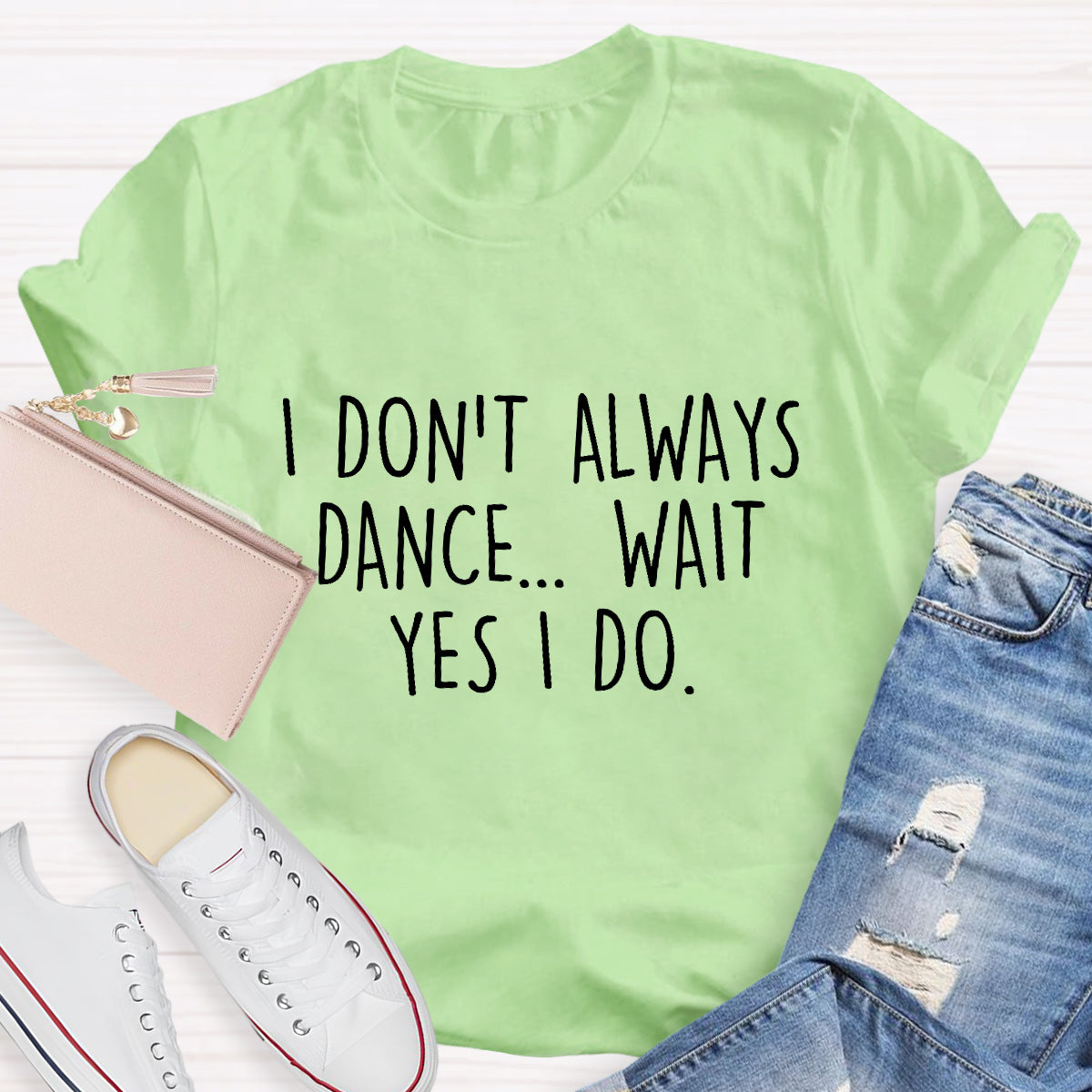 I Don’t Always Dance Wait Yes I Do Teacher T-Shirt