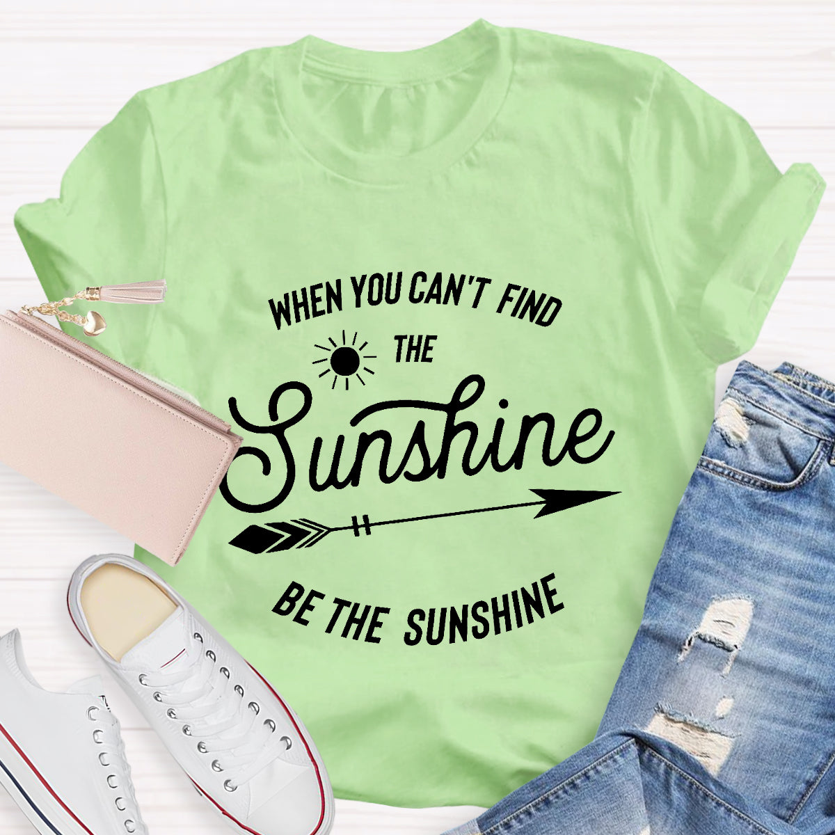 When You Can't Find The Sunshine Be The Sunshine T-Shirt