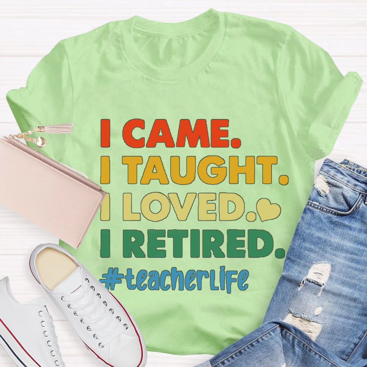 I Came I Thought I Loved I Retired Teacher Life T-Shirt