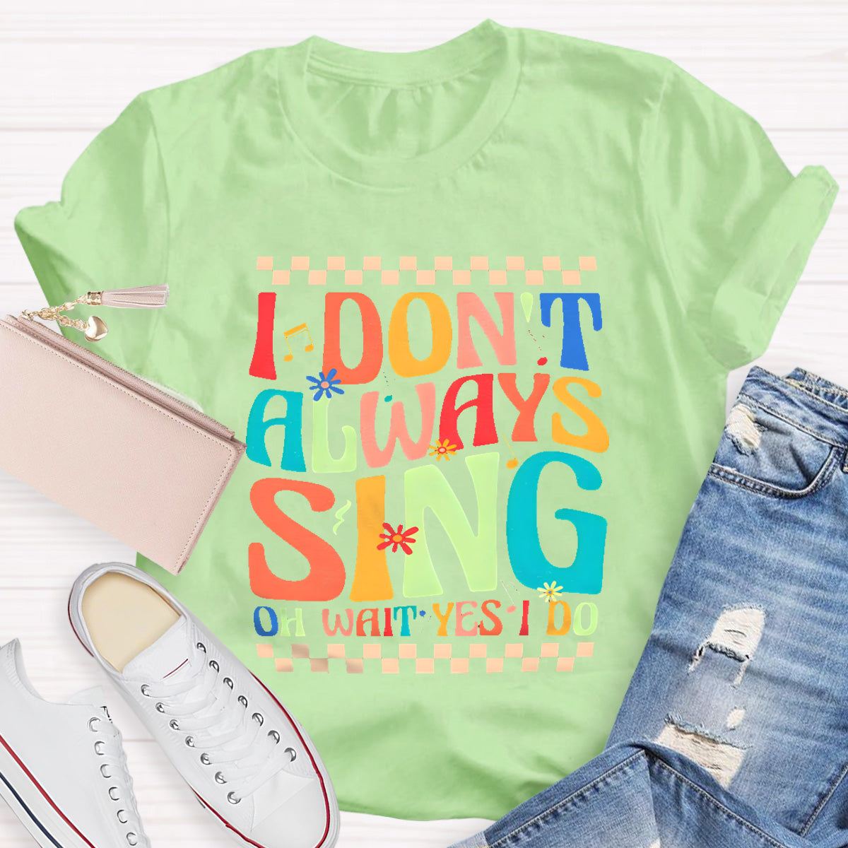 I Don't Always Sing On Wait Yes I Do Music Teacher T-Shirt