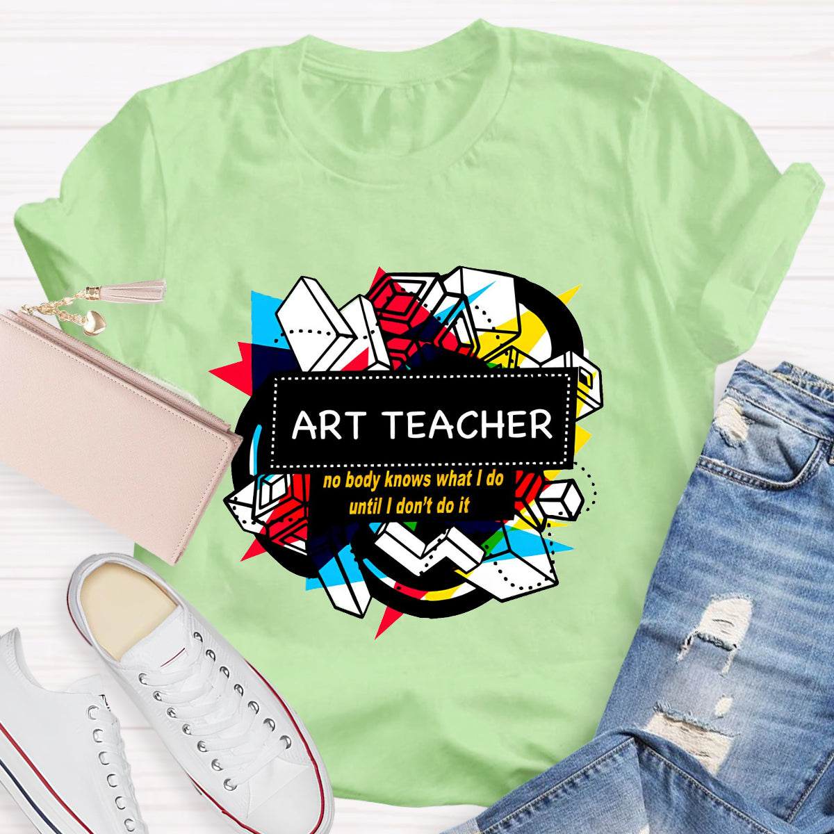Art Teacher No Body Knows What I Do T-Shirt