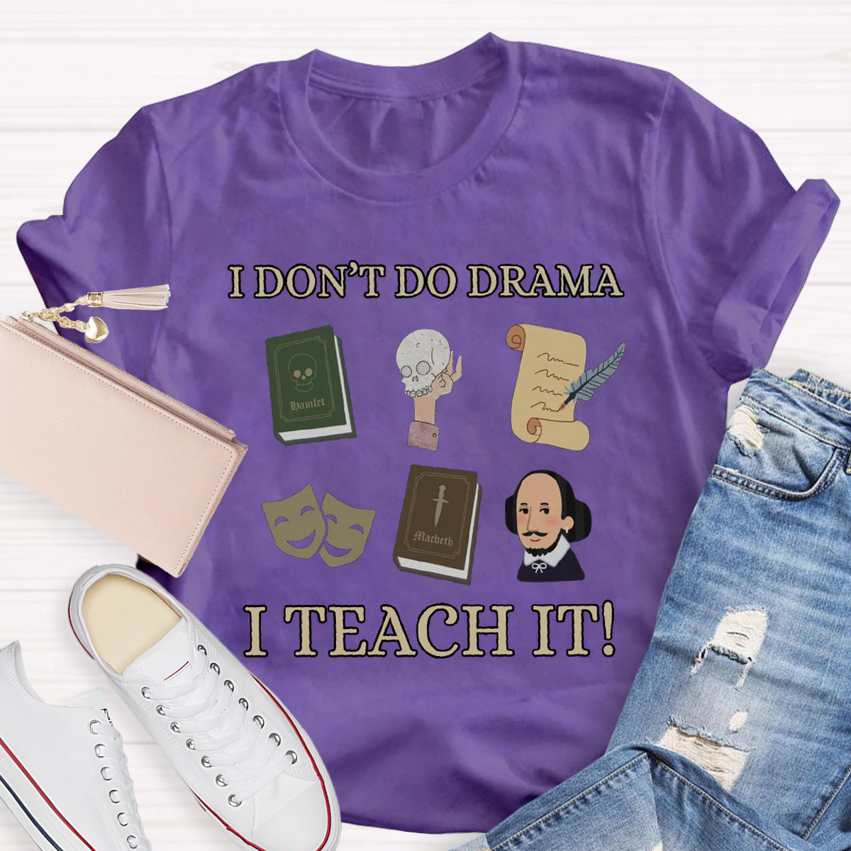 I Don't Do Drama I Teach It Teacher T-Shirt