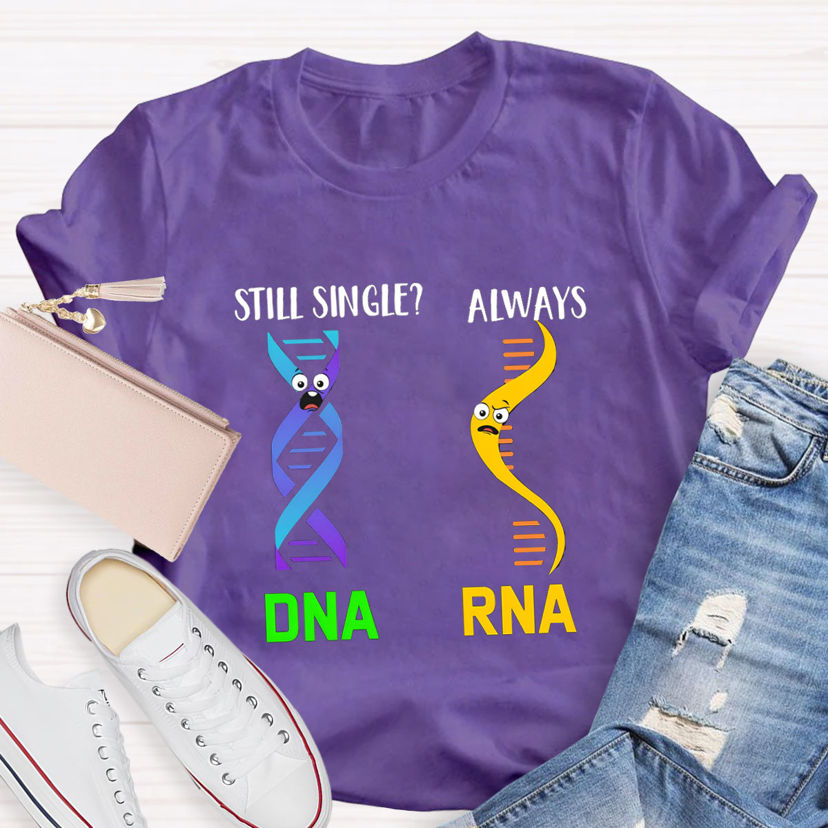 Still Single DNA Always RNA Science Teacher T-Shirt