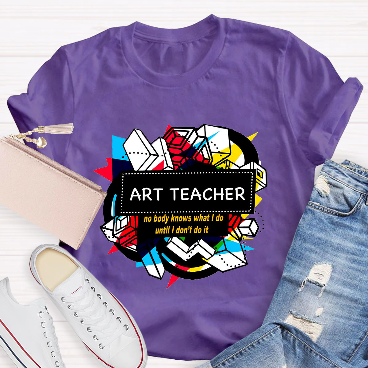 Art Teacher No Body Knows What I Do T-Shirt