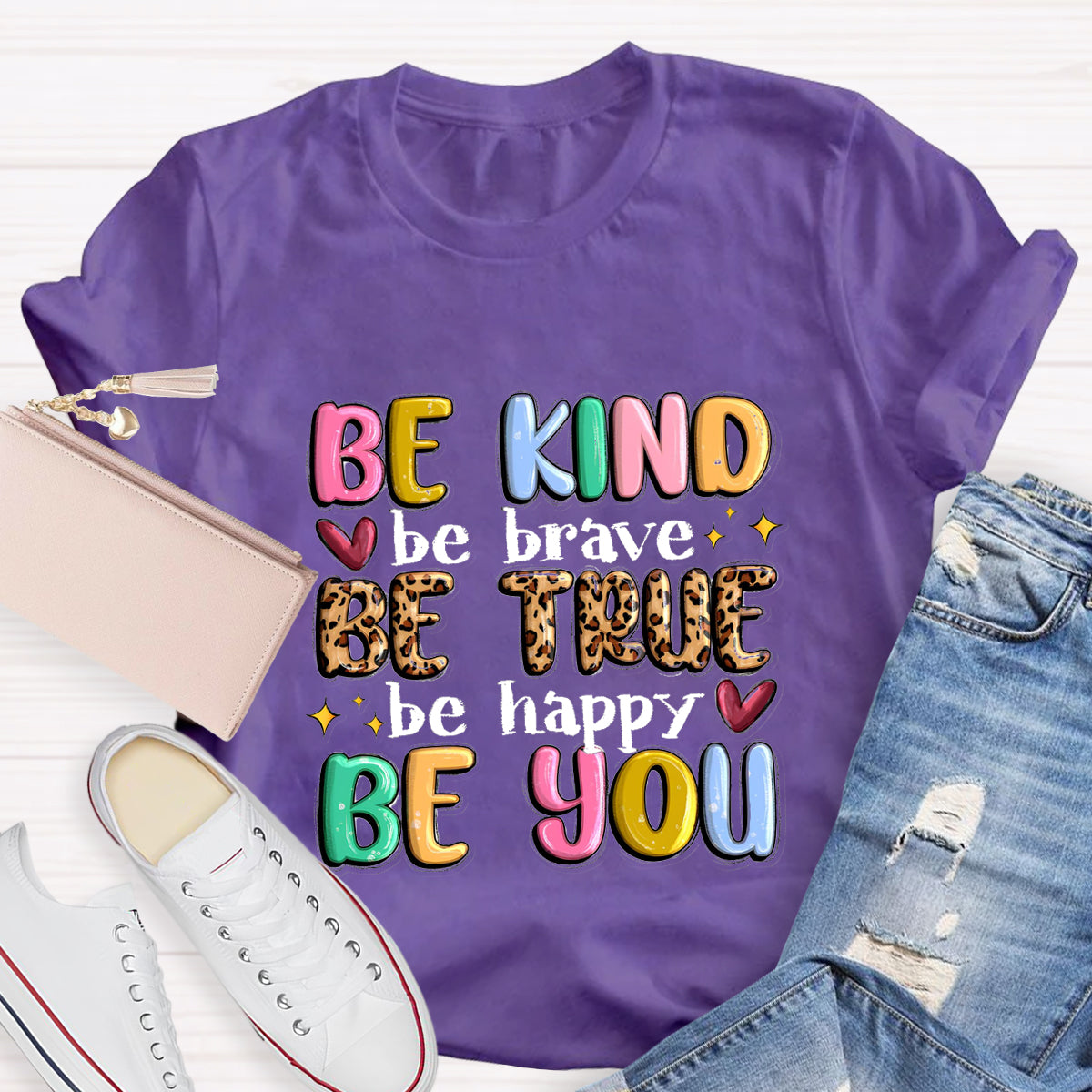 Be Kind Be Brave Be True Be Happy Be You T-Shirt