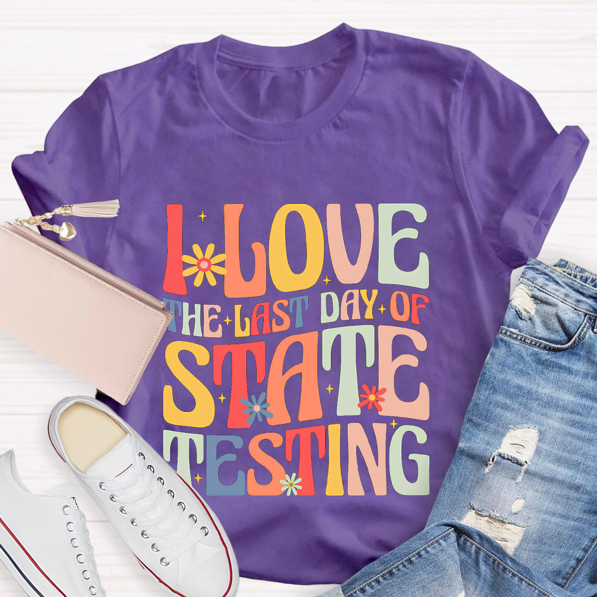 I Love The Last Day Of State Testing Teacher T-Shirt