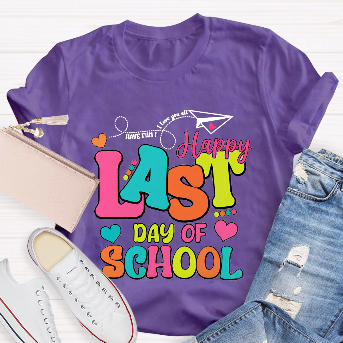 Have Fun Love You All Happy Last Day Of School Teacher T-Shirt
