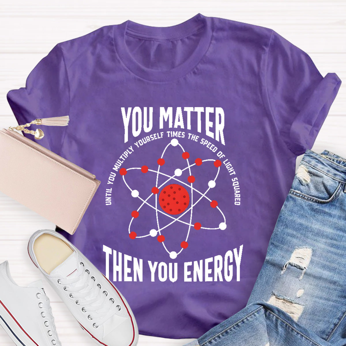 You Matter You Energy Science Teacher T-Shirt