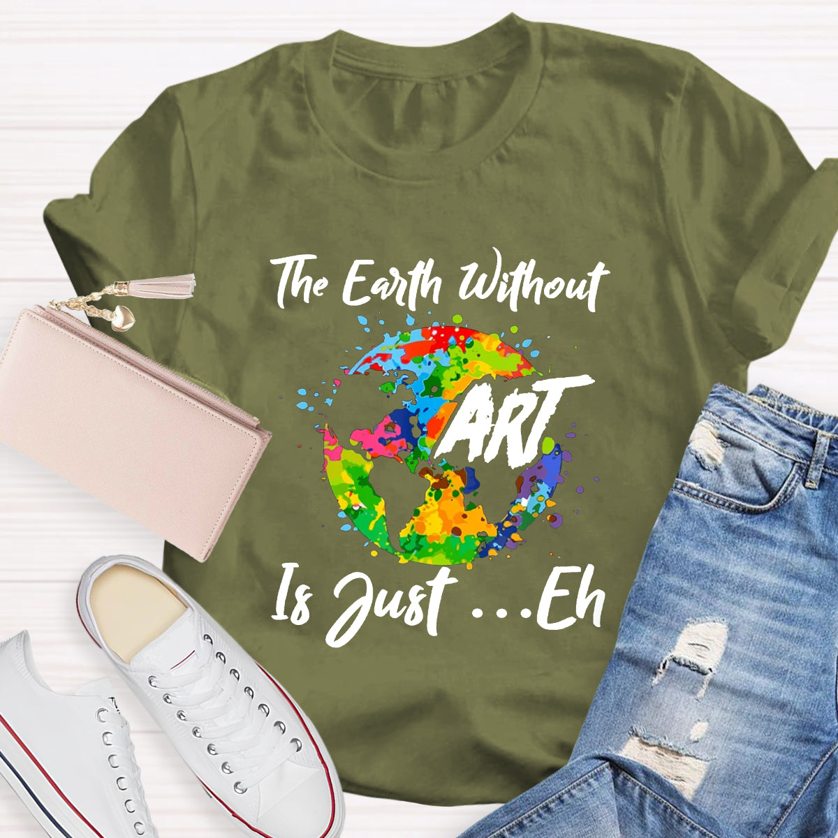 The Earth Without Art Is Just Eh Art Teacher T-Shirt