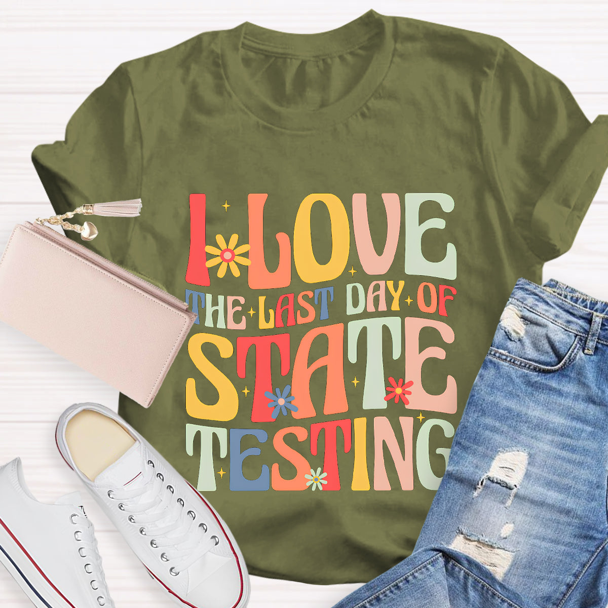 I Love The Last Day Of State Testing Teacher T-Shirt