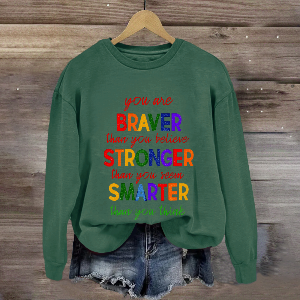 You Are Braver Than You Believe Sweatshirt