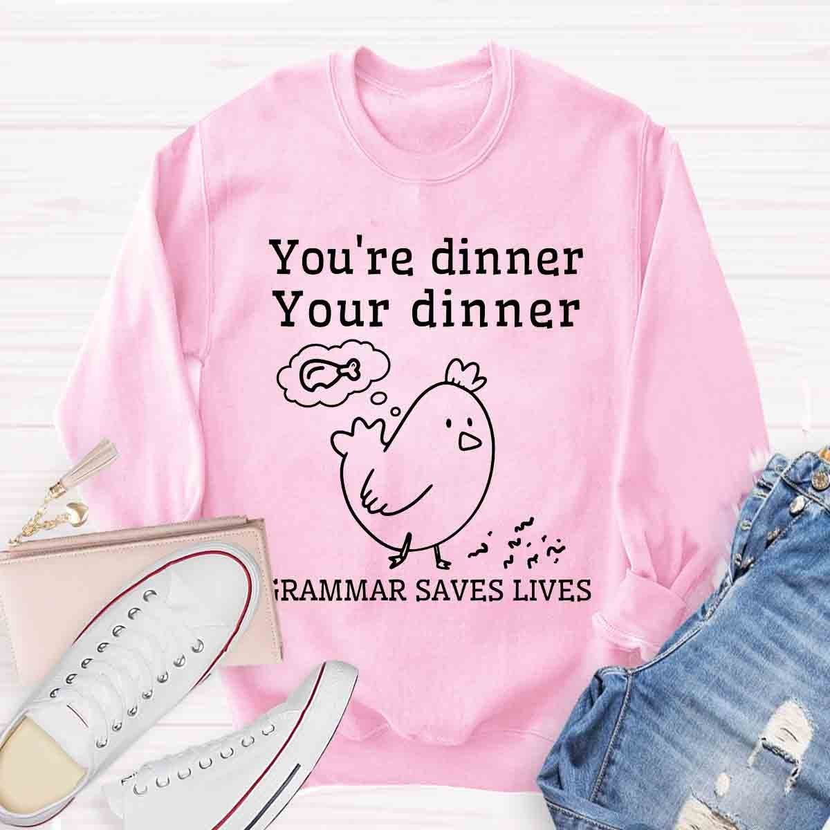 You're Dinner Your Dinner Grammar Saves Lives Funny English Teacher Sweatshirt