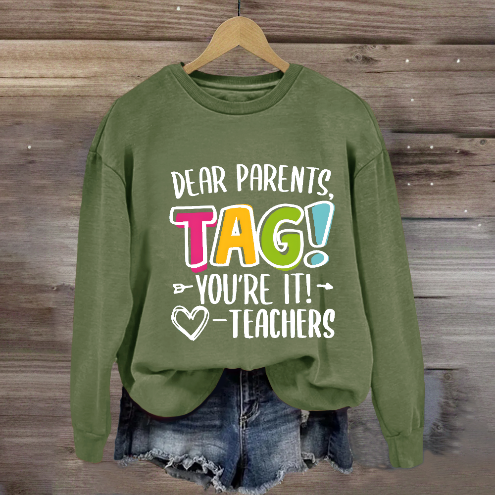 Dear Parents Tag You're It Love Teachers Sweatshirt