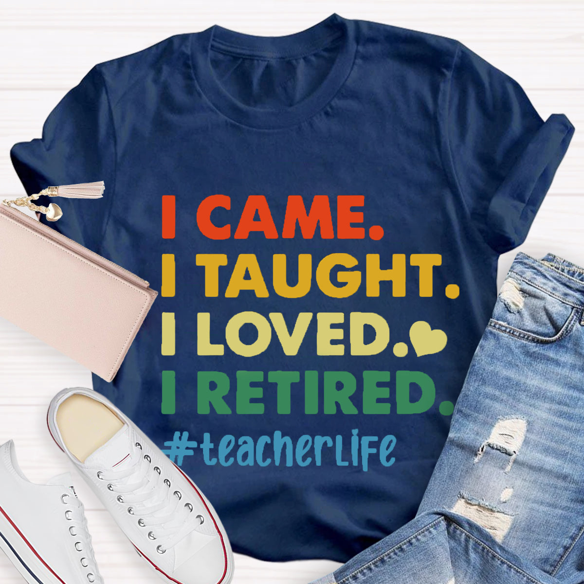 I Came I Thought I Loved I Retired Teacher Life T-Shirt