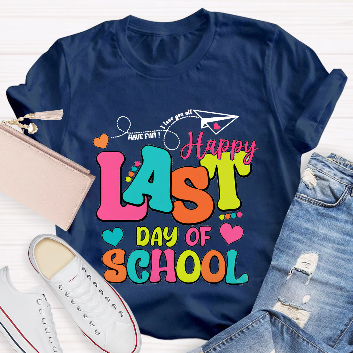 Have Fun Love You All Happy Last Day Of School Teacher T-Shirt