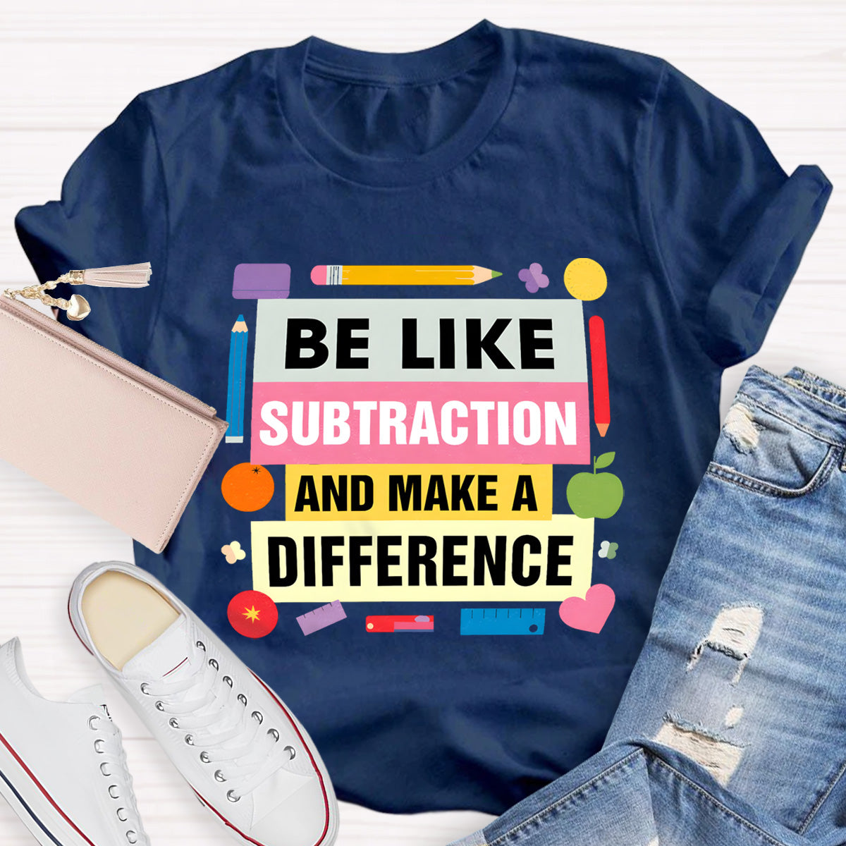 Be Like Subtraction And Make A Difference math Teacher T-Shirt