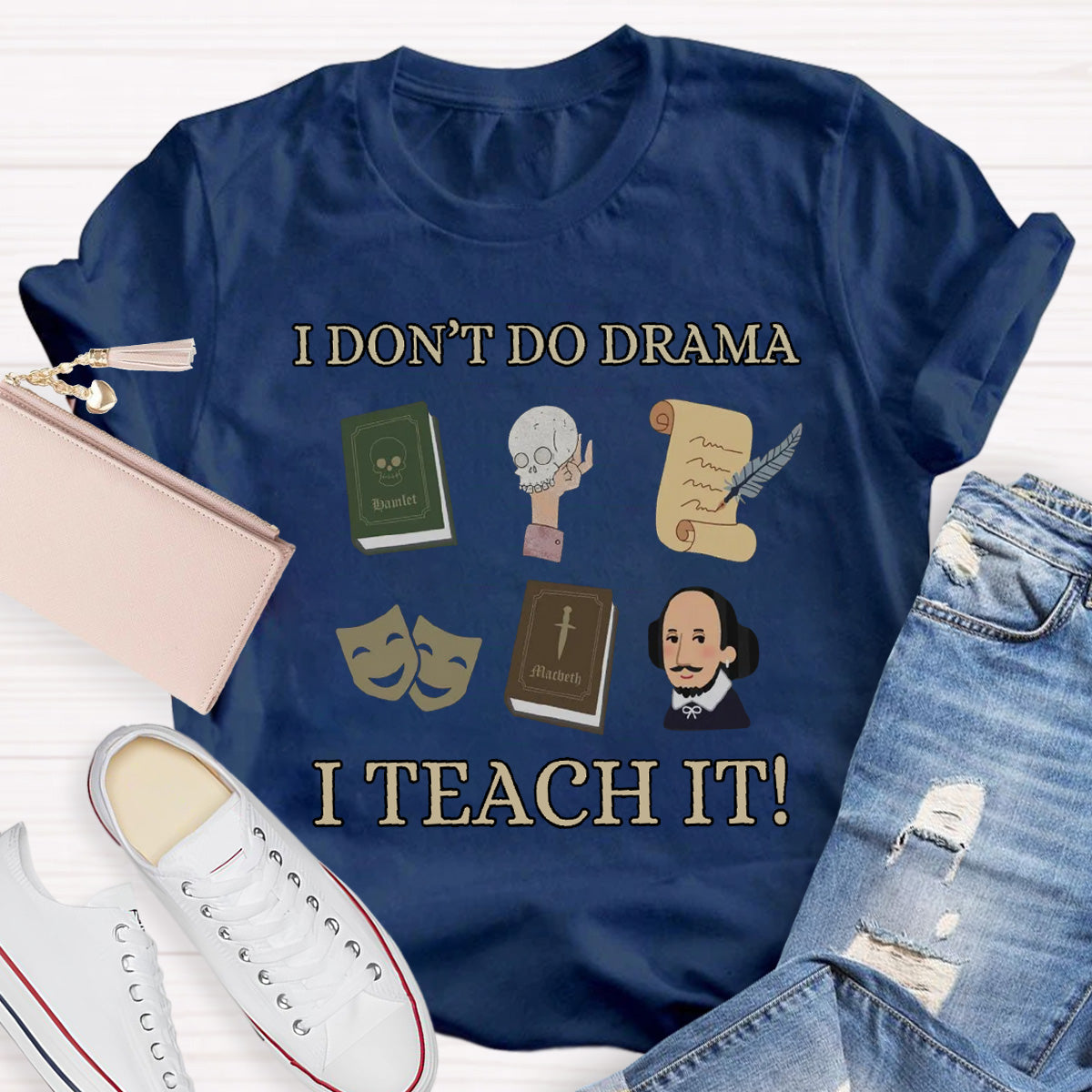 I Don't Do Drama I Teach It Teacher T-Shirt