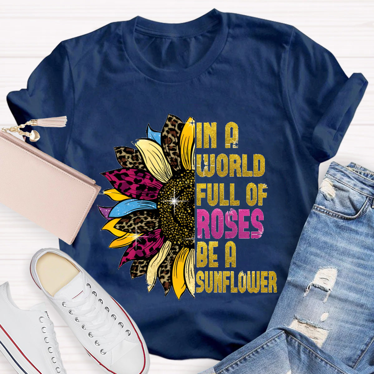 In A Word Full of Roses Be A Sunflower Teacher T-Shirt