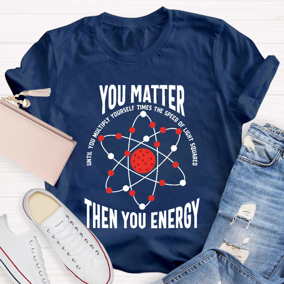 You Matter You Energy Science Teacher T-Shirt