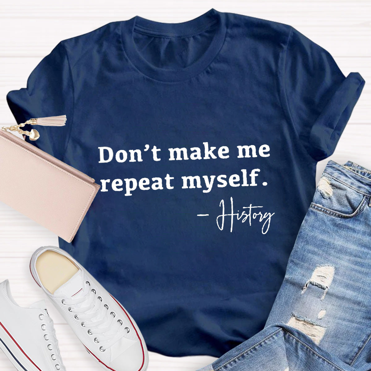 Don't Make Me Repeat Myself Teacher T-Shirt