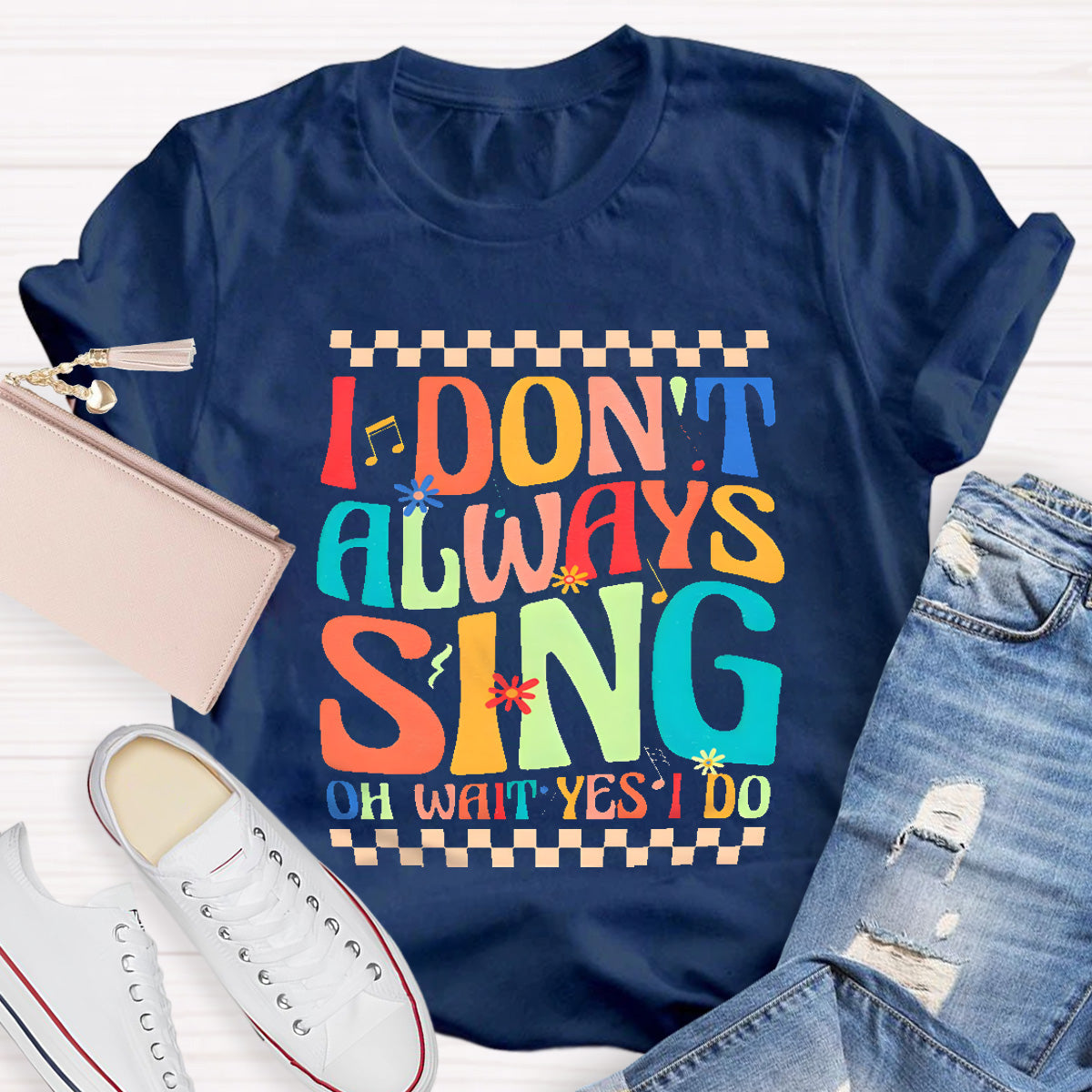 I Don't Always Sing On Wait Yes I Do Music Teacher T-Shirt