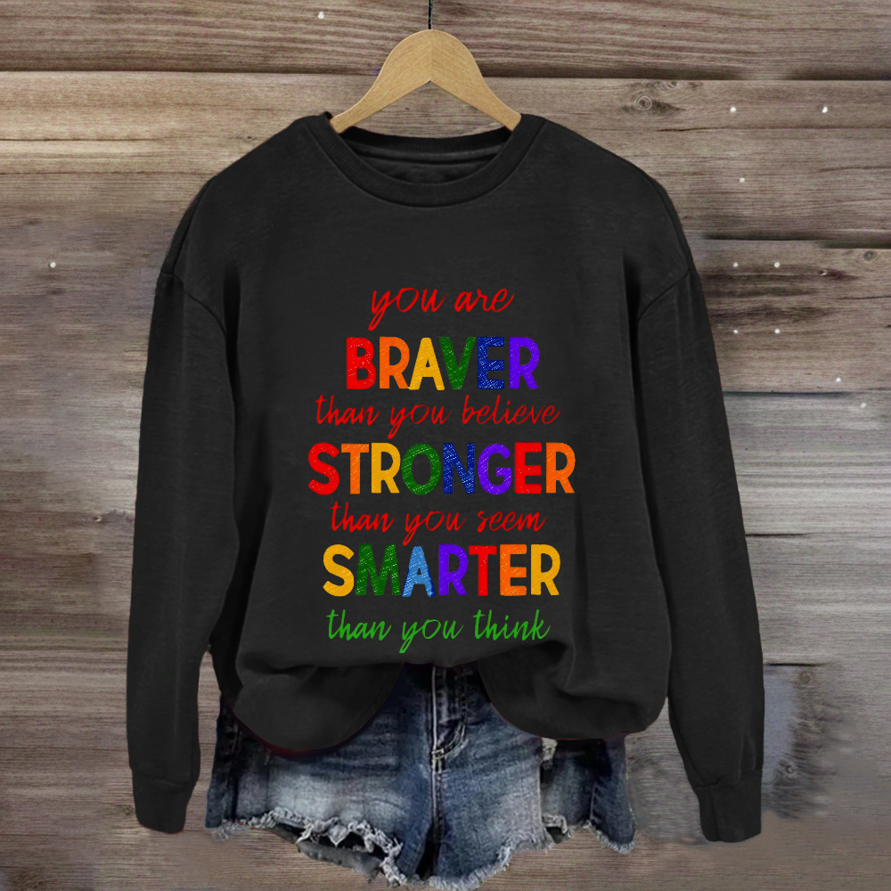 You Are Braver Than You Believe Sweatshirt