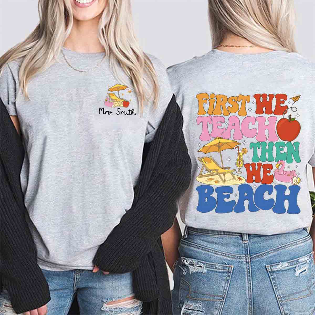 Personalized Name First We Teach Then We Beach Double Printed T-shirt
