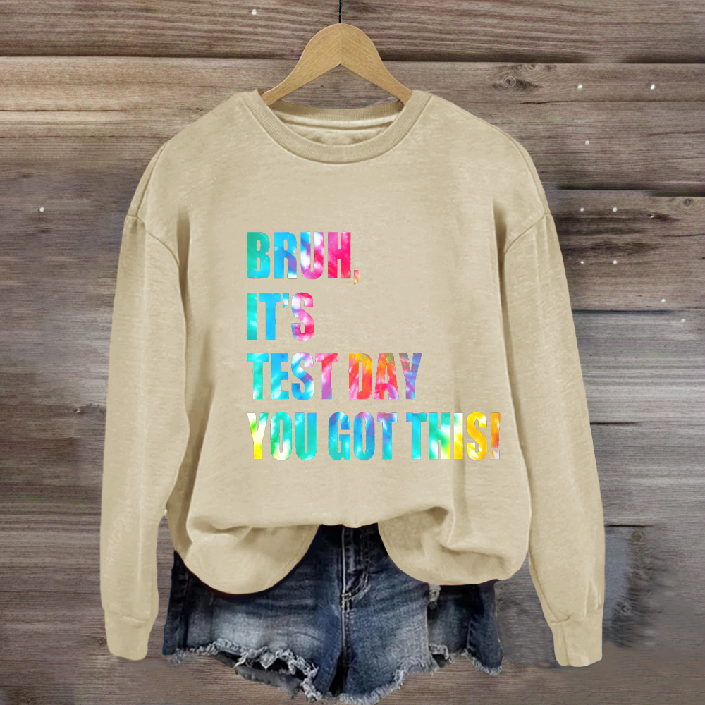 Bruh, It's Test Day You Got This Sweatshirt
