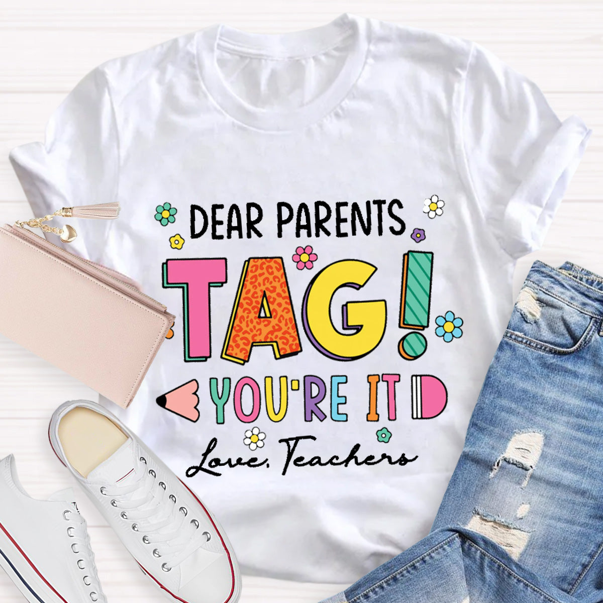 Dear Parents Tag You Are In It Love Teacher T-Shirt