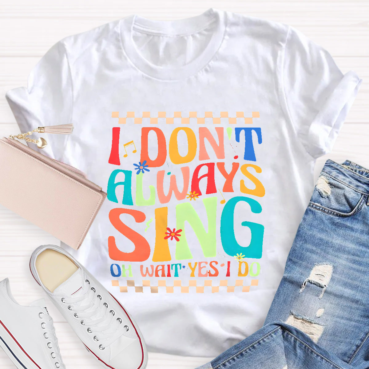 I Don't Always Sing On Wait Yes I Do Music Teacher T-Shirt