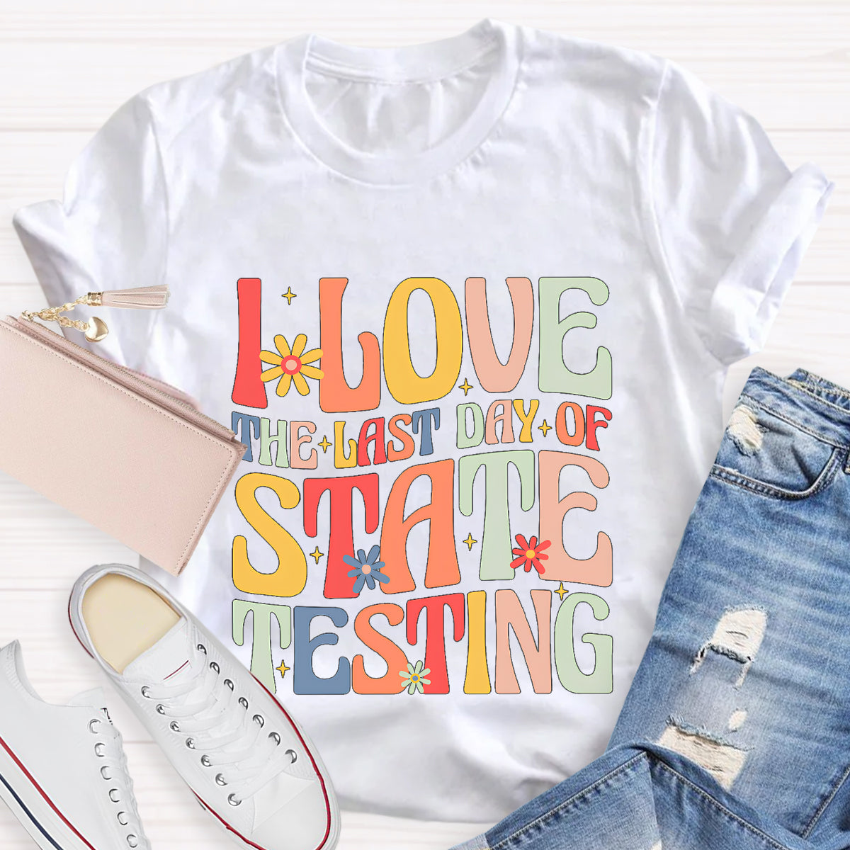 I Love The Last Day Of State Testing Teacher T-Shirt