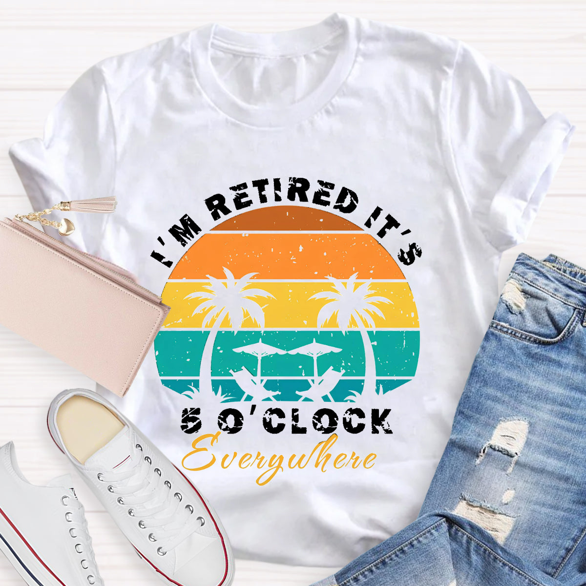 I'm Retired It's 5 O'clock Everywhere Teacher T-Shirt