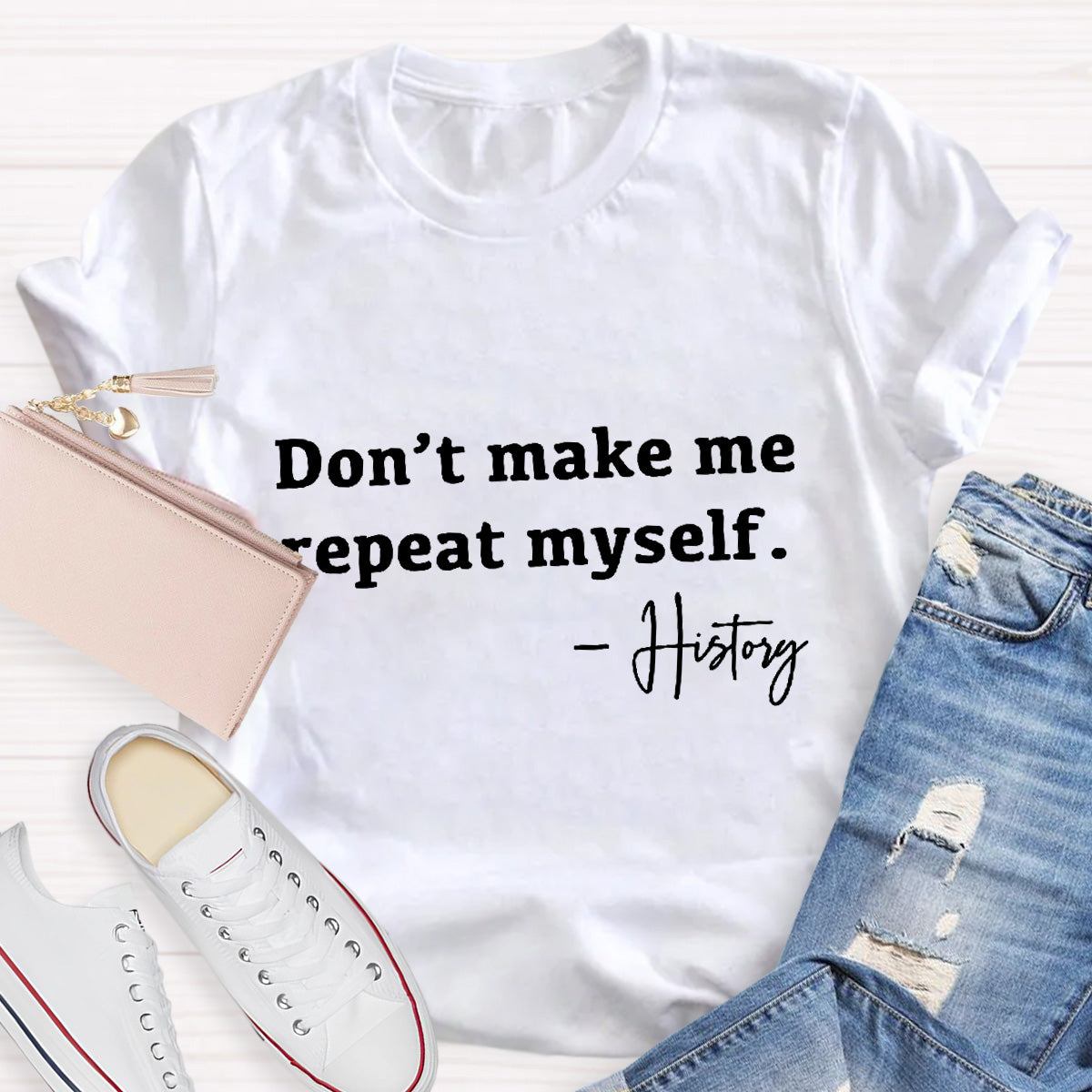 Don't Make Me Repeat Myself Teacher T-Shirt