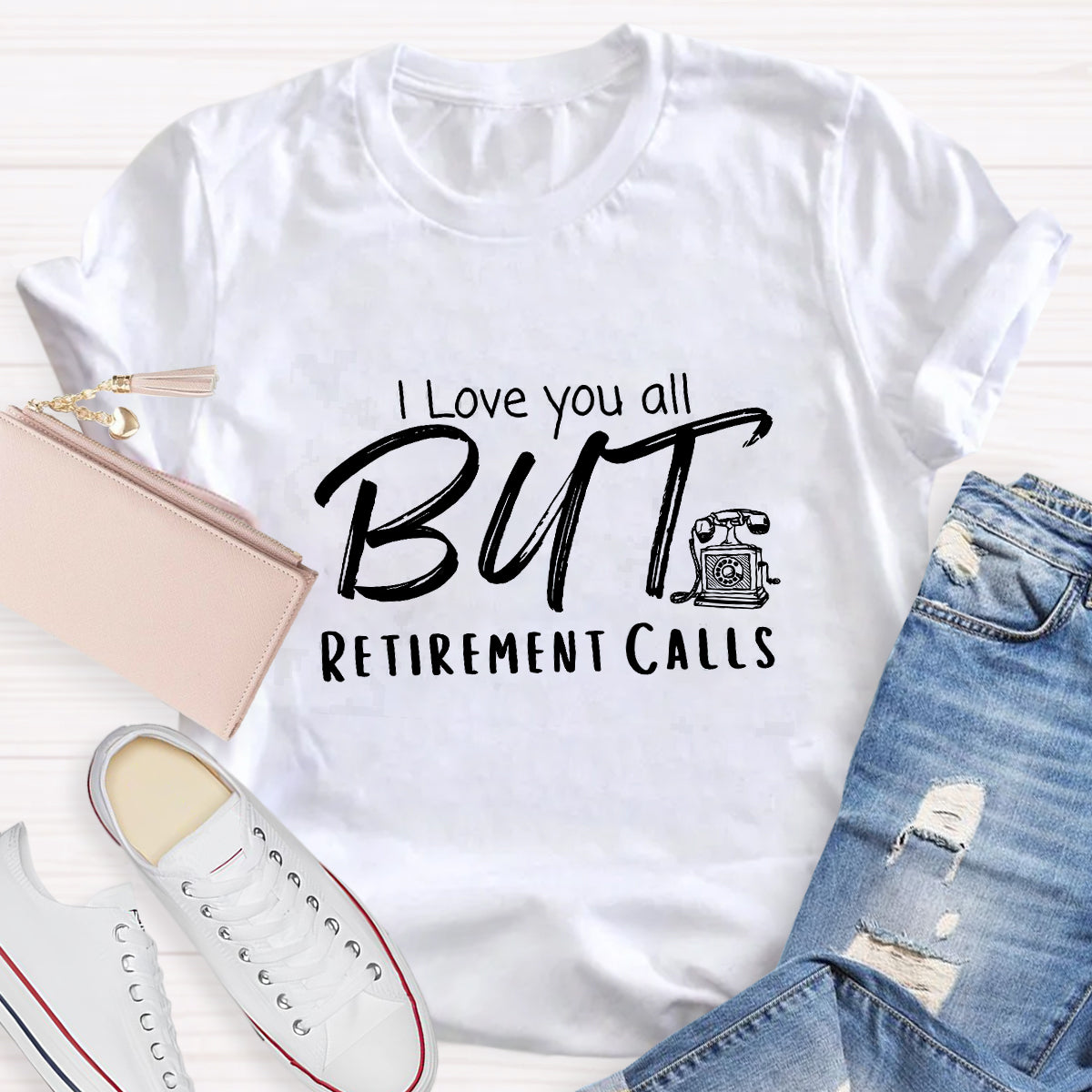 I Love You All But Retirement Calls Teacher T-Shirt
