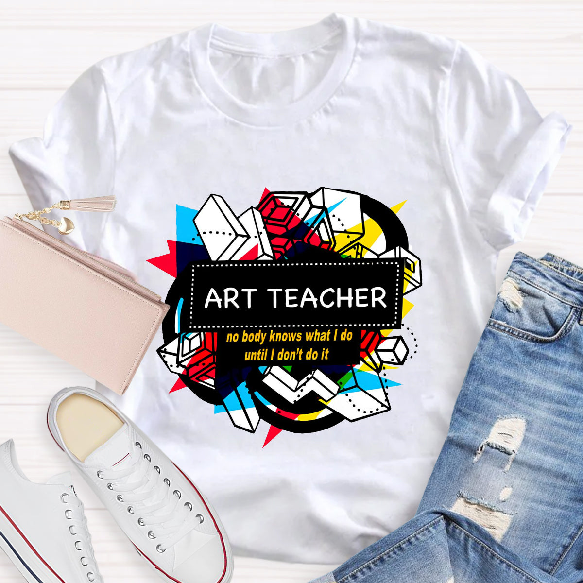 Art Teacher No Body Knows What I Do T-Shirt