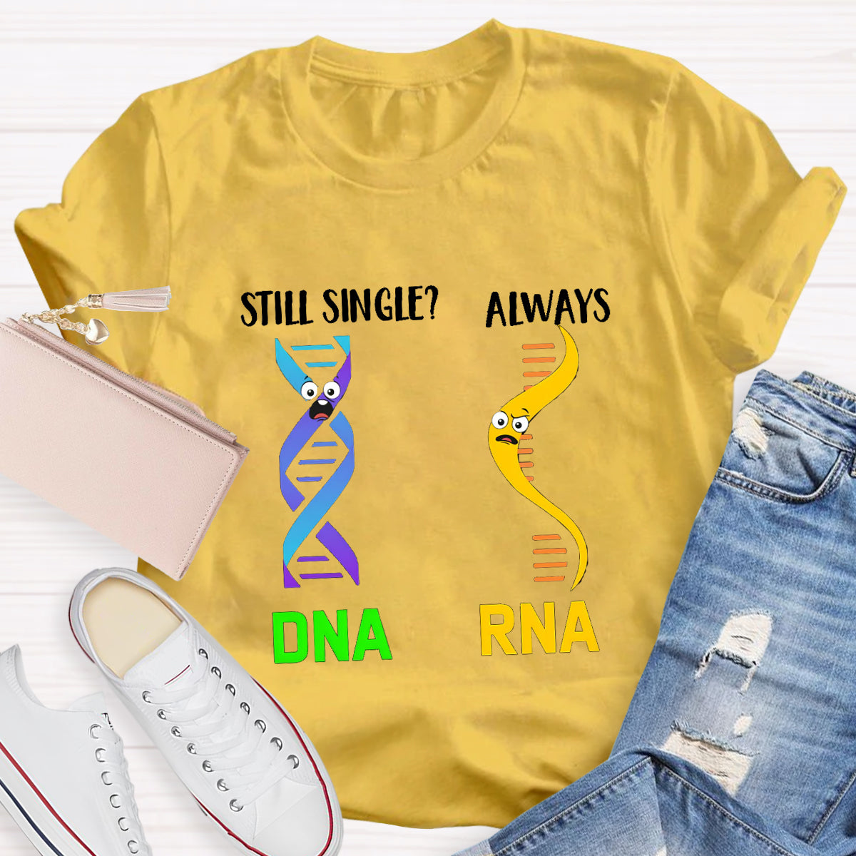 Still Single DNA Always RNA Science Teacher T-Shirt