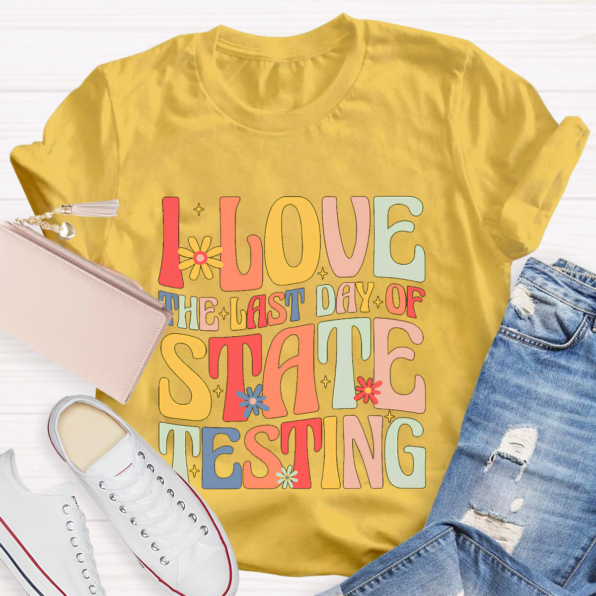 I Love The Last Day Of State Testing Teacher T-Shirt