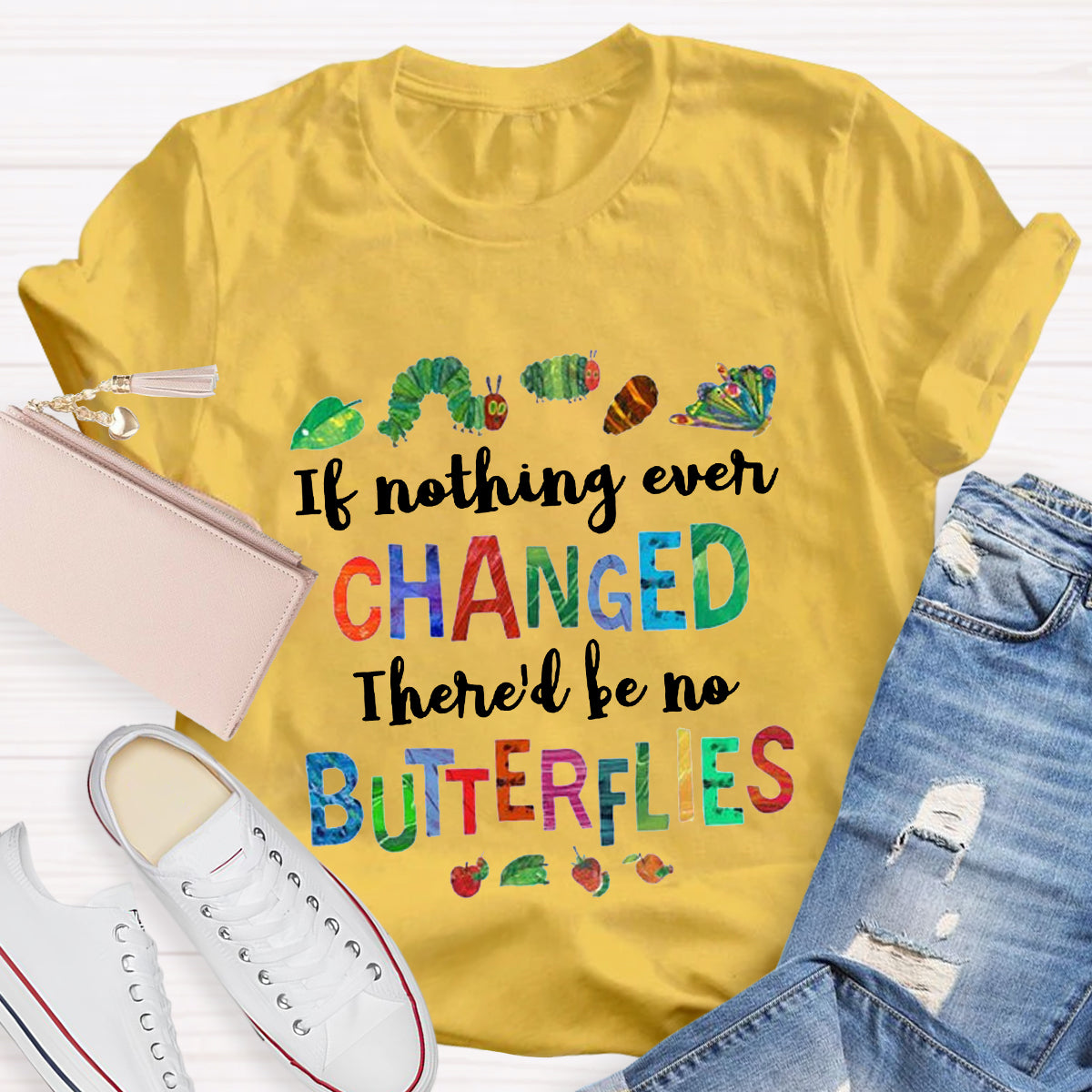 If Nothing Ever Changed There Would Be No Butterflies Teacher T-Shirt