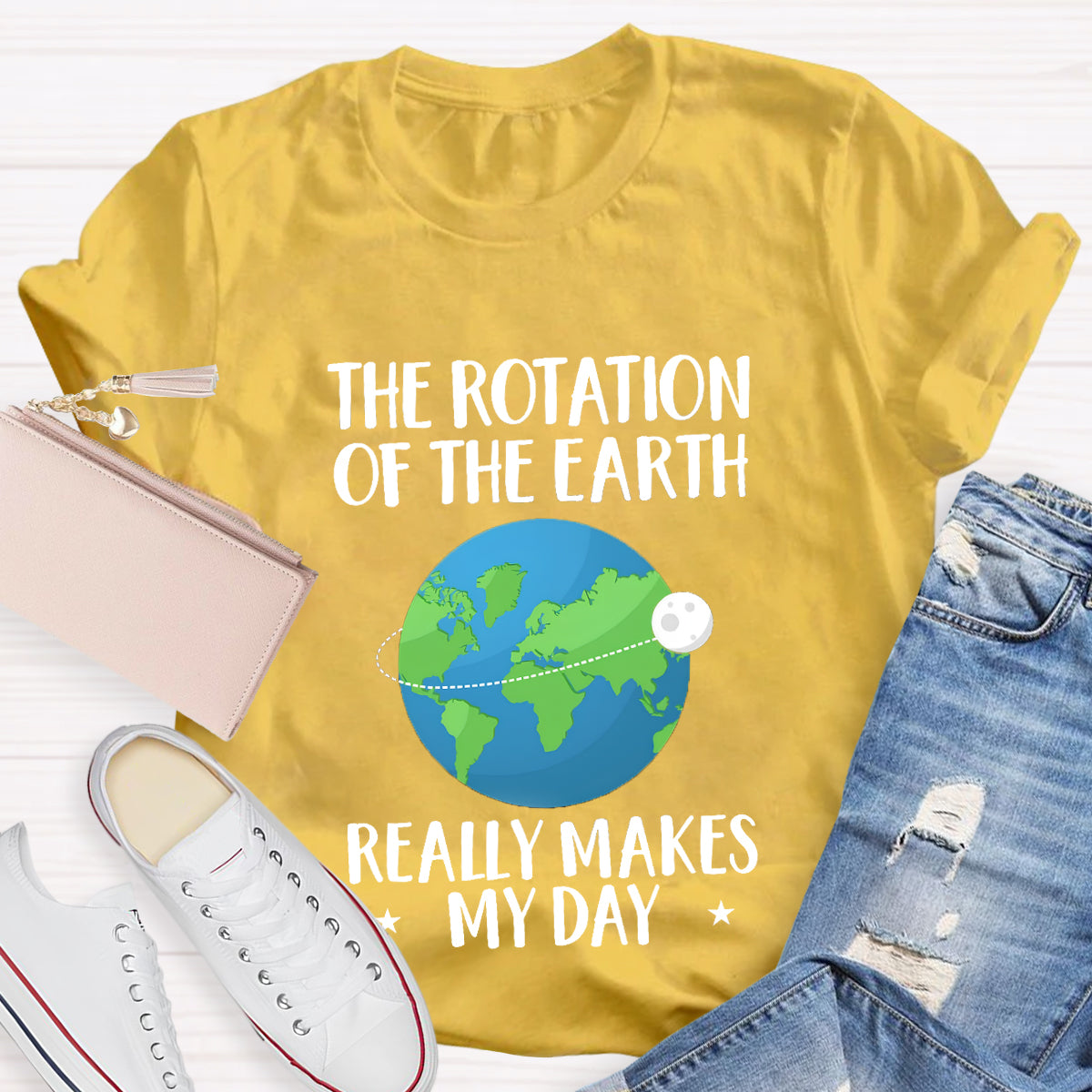 The Rotation Of The Earth Really Makes My Day T-Shirt