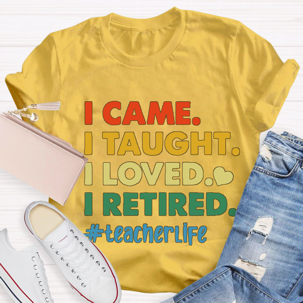 I Came I Thought I Loved I Retired Teacher Life T-Shirt