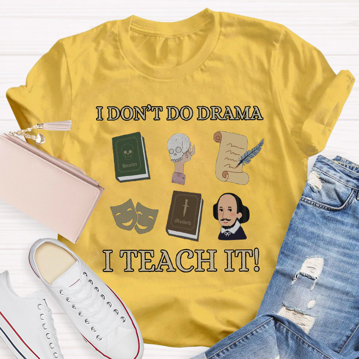 I Don't Do Drama I Teach It Teacher T-Shirt