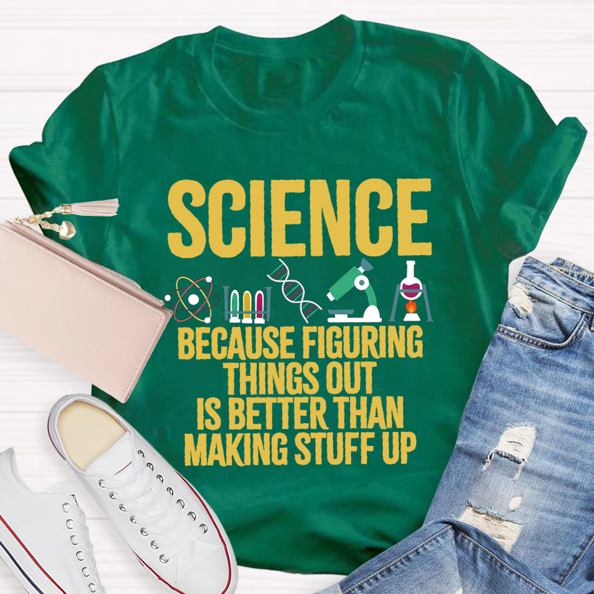 Science Because Figuring Things Out Is Better Than Making Stuff Up T-Shirt