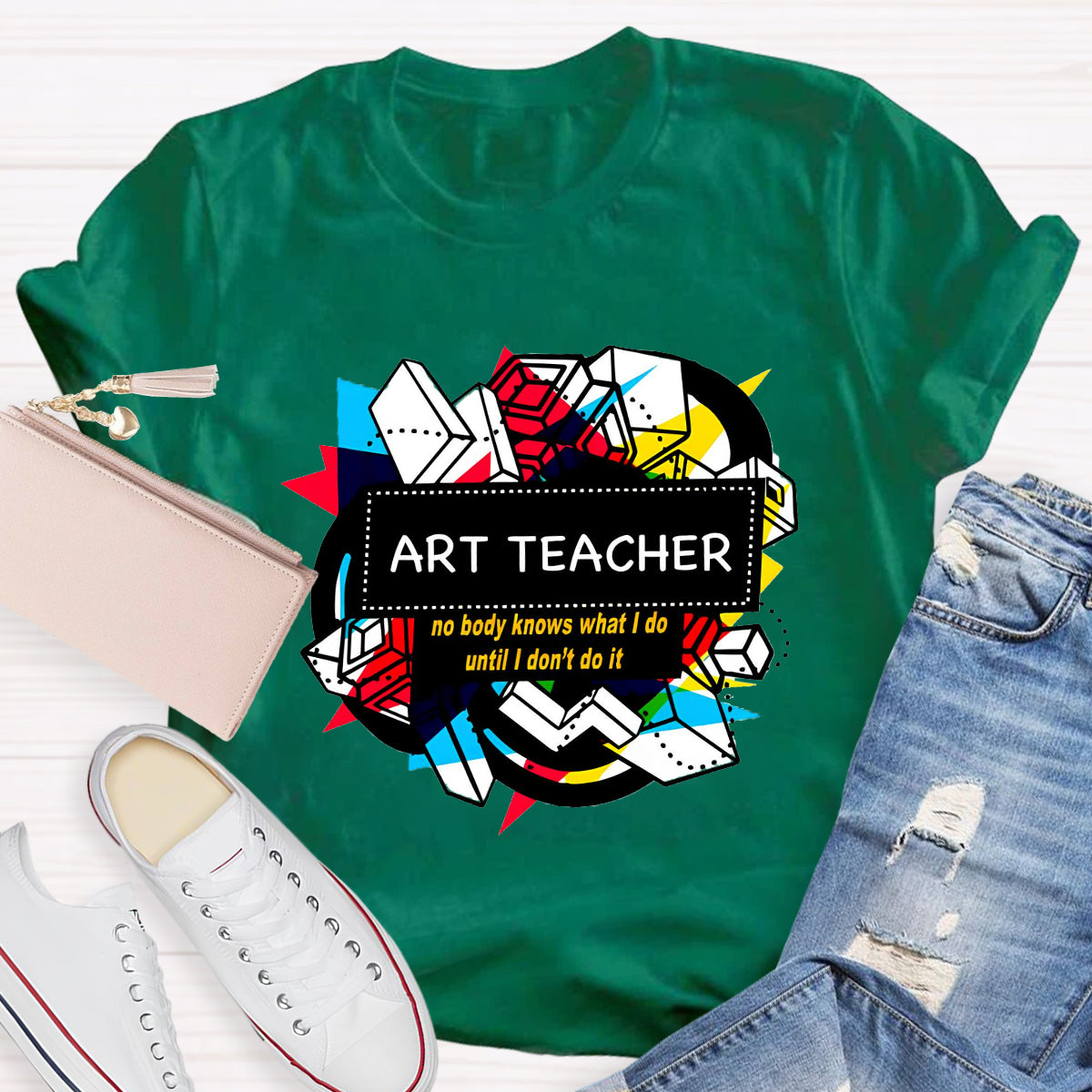 Art Teacher No Body Knows What I Do T-Shirt