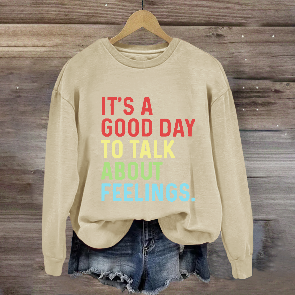 It's A Good Day To Talk About Feelings Sweatshirt