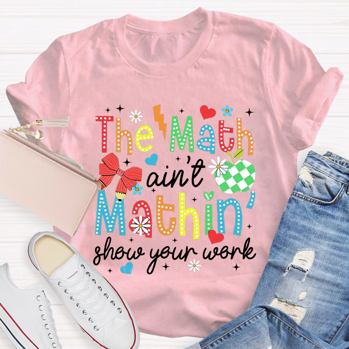 The Math Ain't Mathin Show Your Work Math Teacher T-Shirt