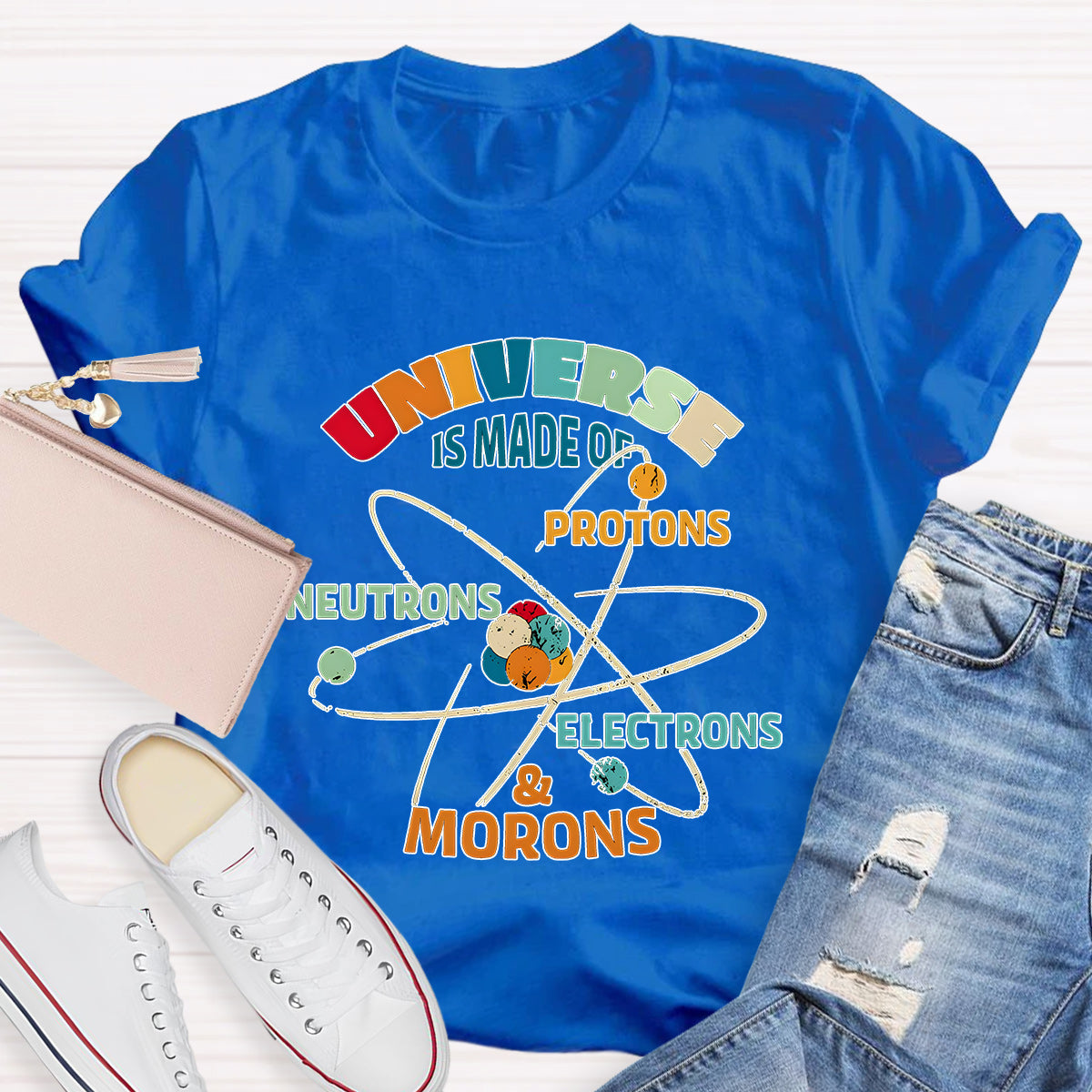 Universe Is Made Of Protons Teacher T-Shirt